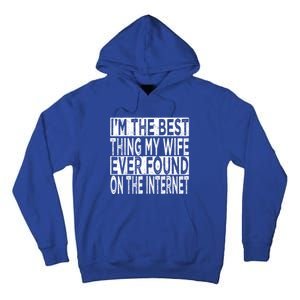 I'm The Best Thing My Wife Ever Found On The Internet Tall Hoodie