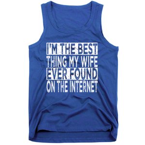 I'm The Best Thing My Wife Ever Found On The Internet Tank Top