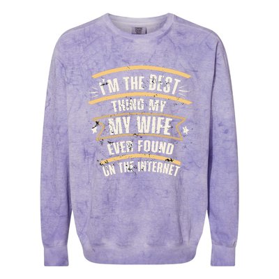 I'm The Best Thing My Wife Ever Found On The Internet Colorblast Crewneck Sweatshirt