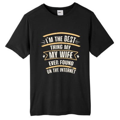 I'm The Best Thing My Wife Ever Found On The Internet Tall Fusion ChromaSoft Performance T-Shirt