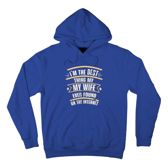 I'm The Best Thing My Wife Ever Found On The Internet Hoodie