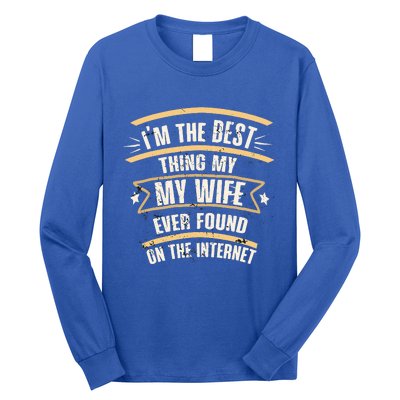 I'm The Best Thing My Wife Ever Found On The Internet Long Sleeve Shirt