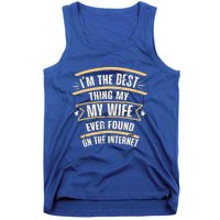 I'm The Best Thing My Wife Ever Found On The Internet Tank Top