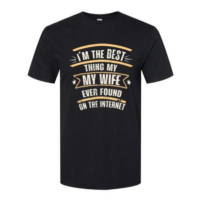 I'm The Best Thing My Wife Ever Found On The Internet Softstyle CVC T-Shirt