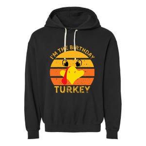 Im The Birthday Turkey Face Funny Happy Thanksgiving Family Garment-Dyed Fleece Hoodie