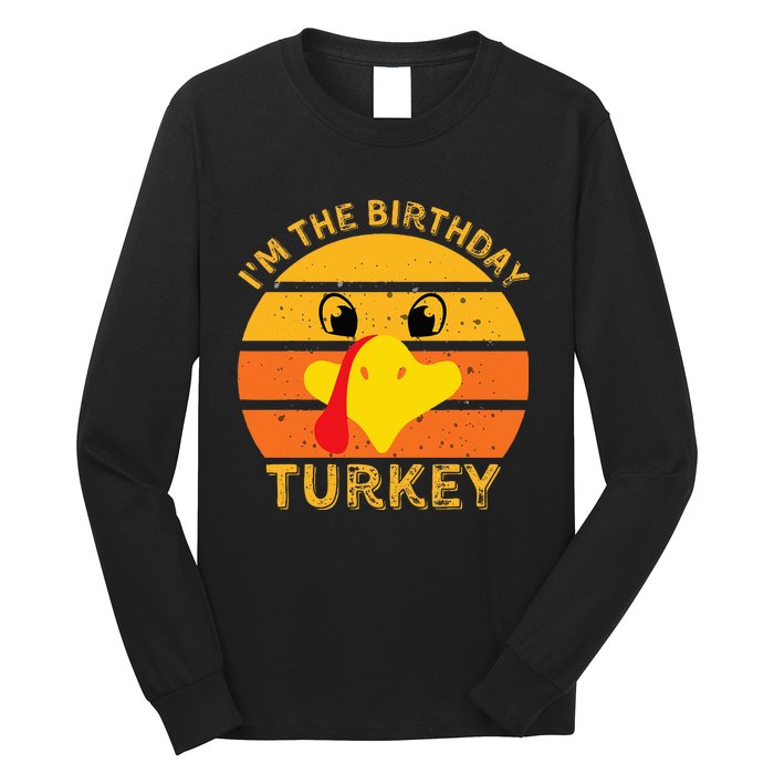 Im The Birthday Turkey Face Funny Happy Thanksgiving Family Long Sleeve Shirt