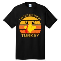 Im The Birthday Turkey Face Funny Happy Thanksgiving Family Tall T-Shirt