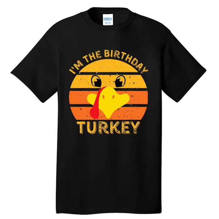 Im The Birthday Turkey Face Funny Happy Thanksgiving Family Tall T-Shirt