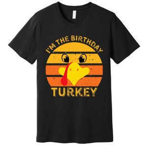 Im The Birthday Turkey Face Funny Happy Thanksgiving Family Premium T-Shirt