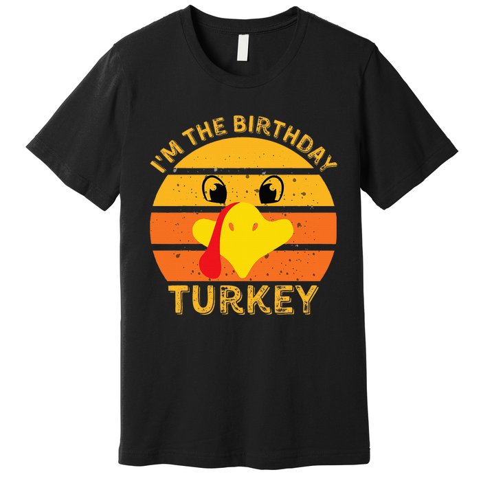 Im The Birthday Turkey Face Funny Happy Thanksgiving Family Premium T-Shirt