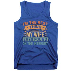 I'm The Best Thing My Wife Ever Found On The Internet Gift Tank Top