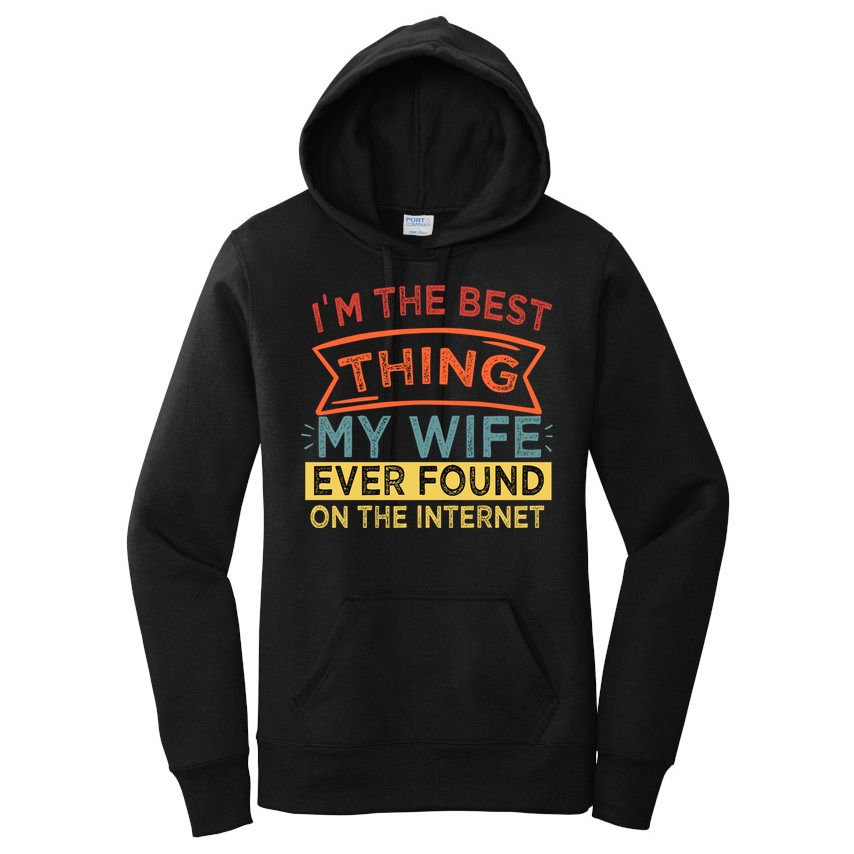 I'm The Best Thing My Wife Ever Found On The Internet Gift Women's Pullover Hoodie