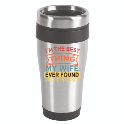 I'm The Best Thing My Wife Ever Found On The Internet Gift 16oz Travel Tumbler