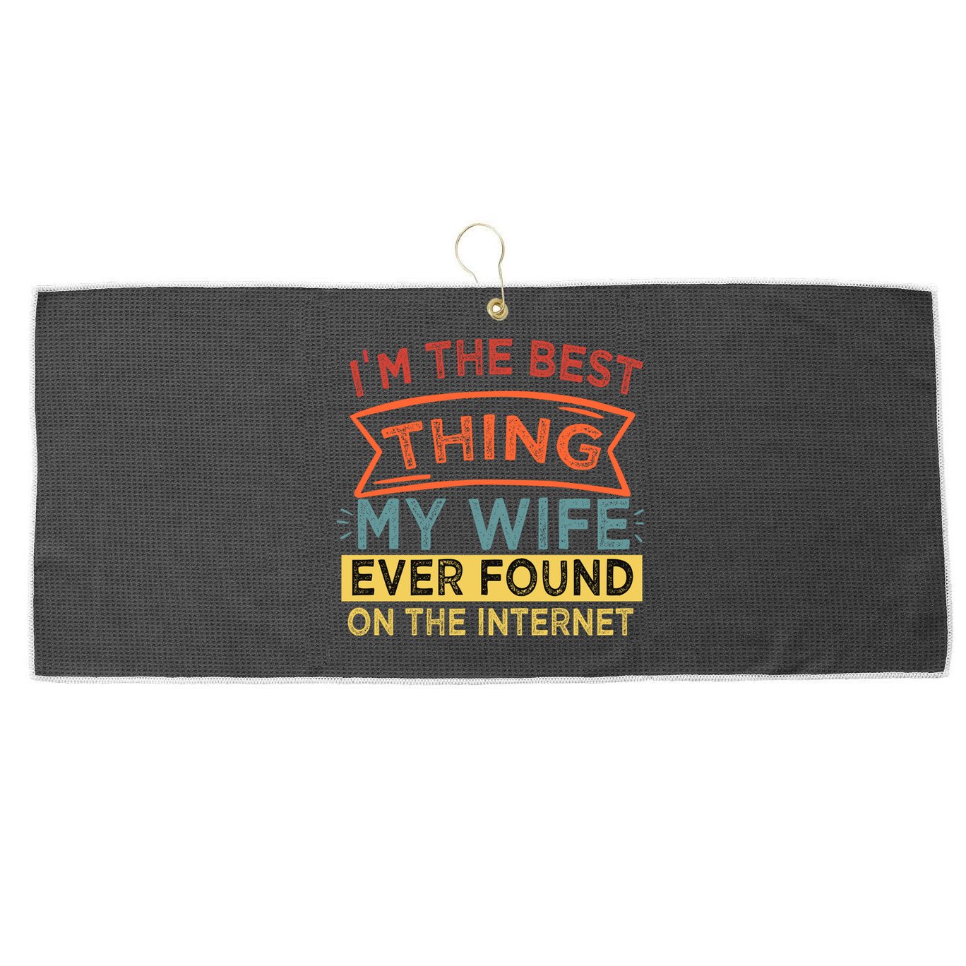 I'm The Best Thing My Wife Ever Found On The Internet Gift Large Microfiber Waffle Golf Towel