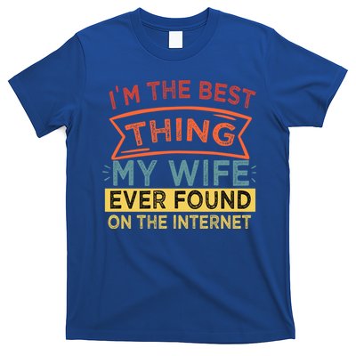 I'm The Best Thing My Wife Ever Found On The Internet Gift T-Shirt