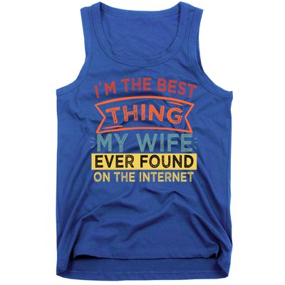 I'm The Best Thing My Wife Ever Found On The Internet Gift Tank Top