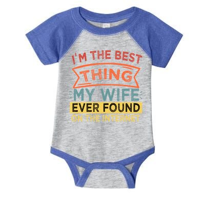 I'm The Best Thing My Wife Ever Found On The Internet Gift Infant Baby Jersey Bodysuit