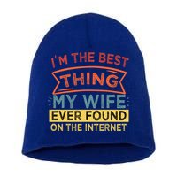 I'm The Best Thing My Wife Ever Found On The Internet Gift Short Acrylic Beanie