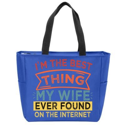 I'm The Best Thing My Wife Ever Found On The Internet Gift Zip Tote Bag