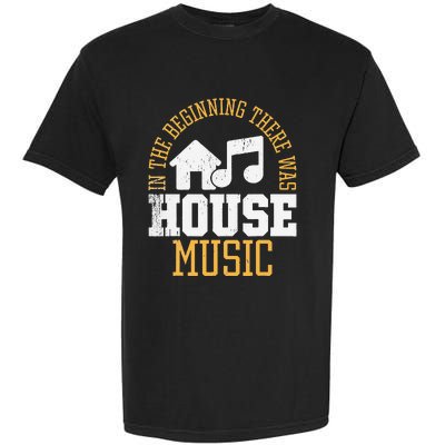 In The Beginning There Was House House Music EDM DJ Garment-Dyed Heavyweight T-Shirt