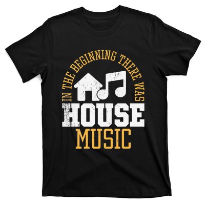 In The Beginning There Was House House Music EDM DJ T-Shirt