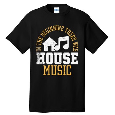 In The Beginning There Was House House Music EDM DJ Tall T-Shirt