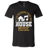 In The Beginning There Was House House Music EDM DJ V-Neck T-Shirt