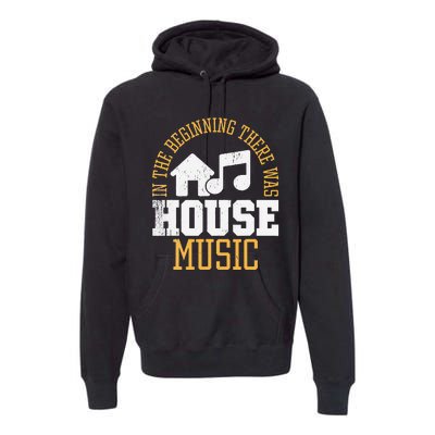 In The Beginning There Was House House Music EDM DJ Premium Hoodie