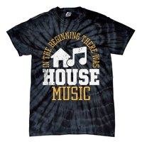 In The Beginning There Was House House Music EDM DJ Tie-Dye T-Shirt