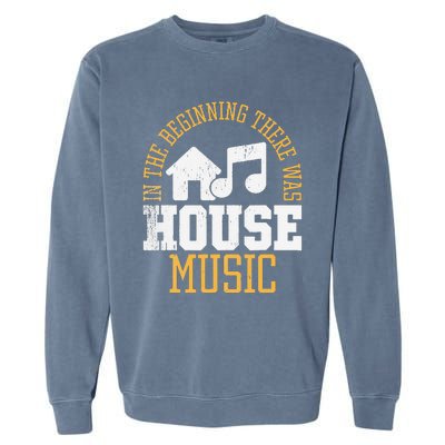 In The Beginning There Was House House Music EDM DJ Garment-Dyed Sweatshirt