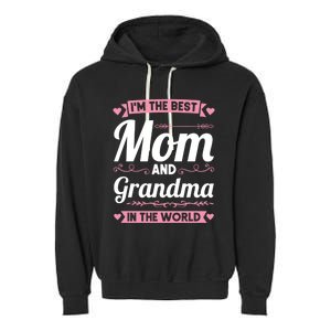 I'm The Best Mom And Grandma In The World Grandma Gift Garment-Dyed Fleece Hoodie