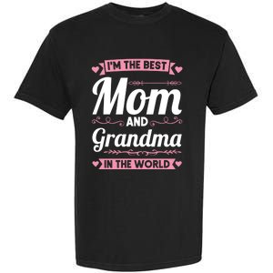 I'm The Best Mom And Grandma In The World Grandma Gift Garment-Dyed Heavyweight T-Shirt