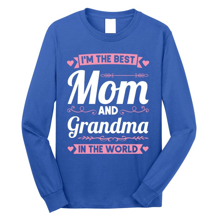 I'm The Best Mom And Grandma In The World Grandma Gift Long Sleeve Shirt