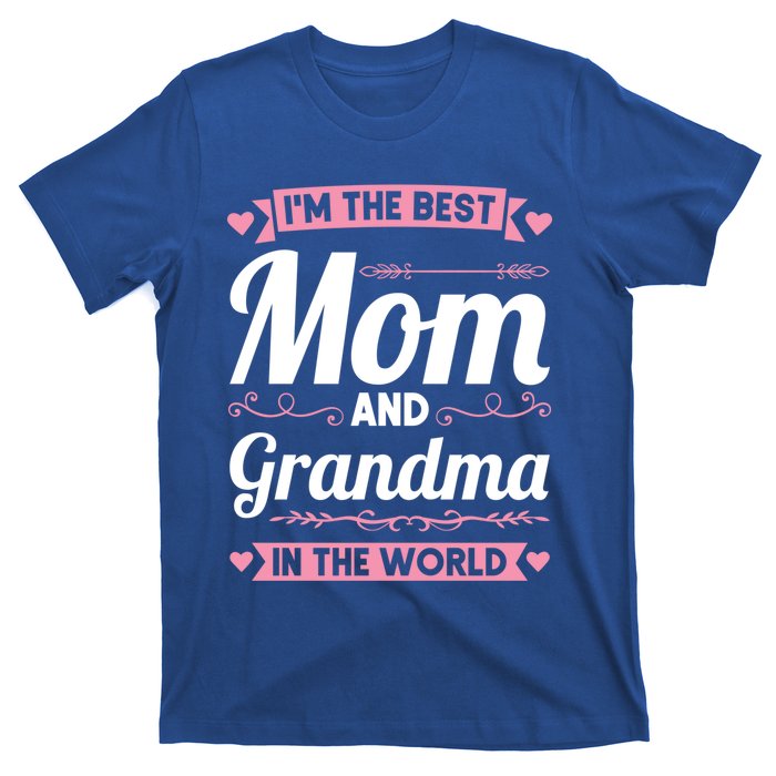 I'm The Best Mom And Grandma In The World Grandma Gift T-Shirt