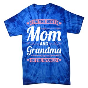 I'm The Best Mom And Grandma In The World Grandma Gift Tie-Dye T-Shirt