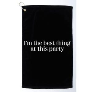 IM The Best Thing At This Party Platinum Collection Golf Towel