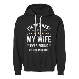 Im The Best Thing My Wife Ever Found On The Internet Funny Garment-Dyed Fleece Hoodie