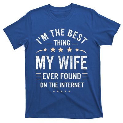 Im The Best Thing My Wife Ever Found On The Internet Funny T-Shirt