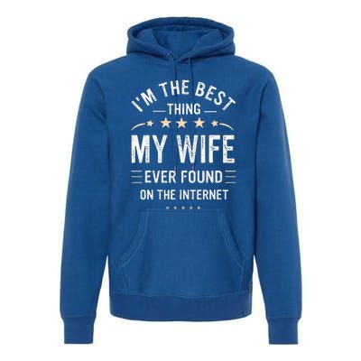 Im The Best Thing My Wife Ever Found On The Internet Funny Premium Hoodie