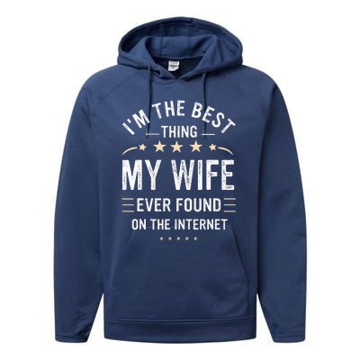 Im The Best Thing My Wife Ever Found On The Internet Funny Performance Fleece Hoodie