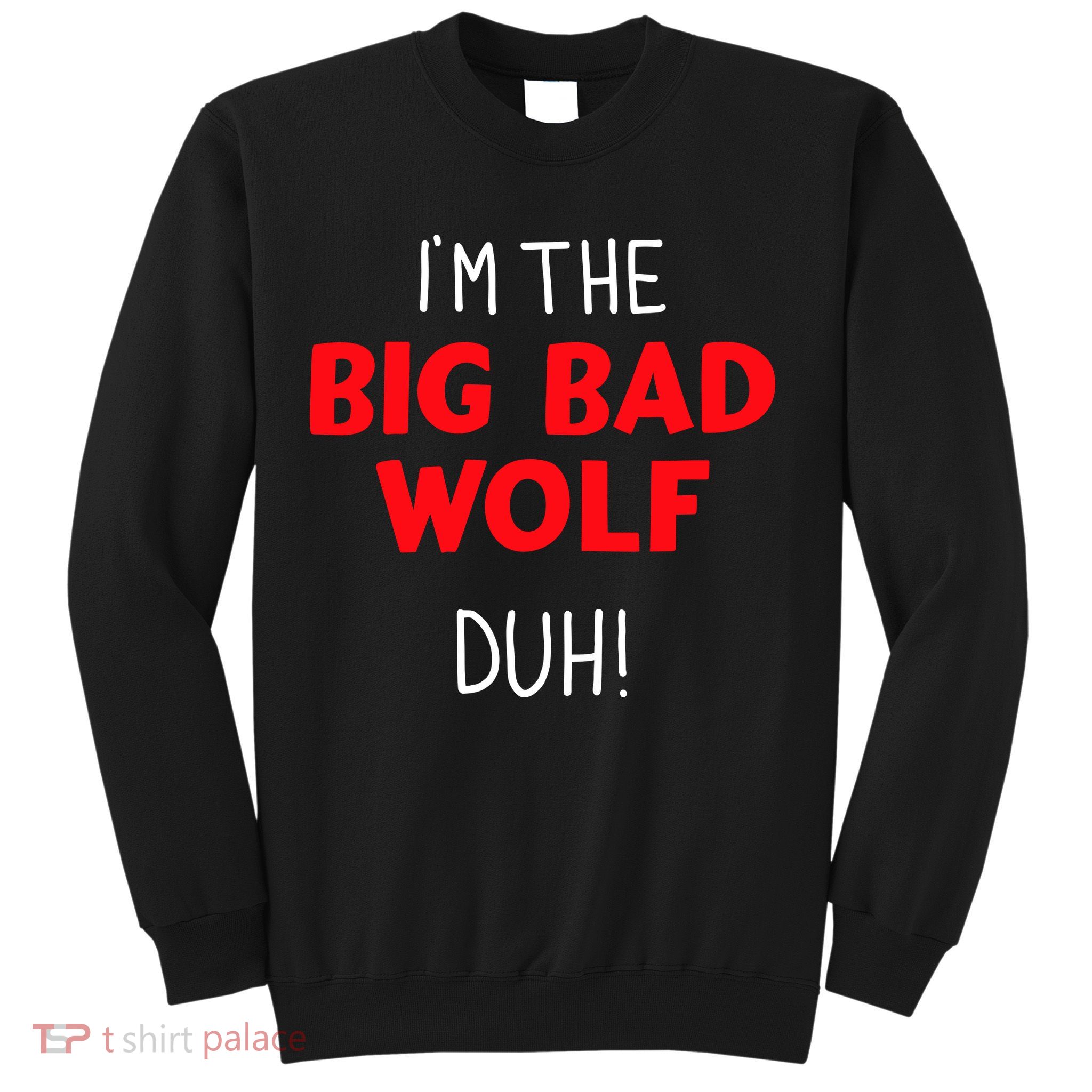 IM The Bad Wolf Duh Costume For Diy Halloween Party Sweatshirt