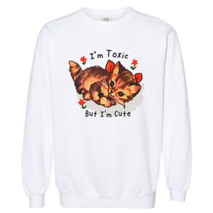 Im Toxic But Im Cute Garment-Dyed Sweatshirt