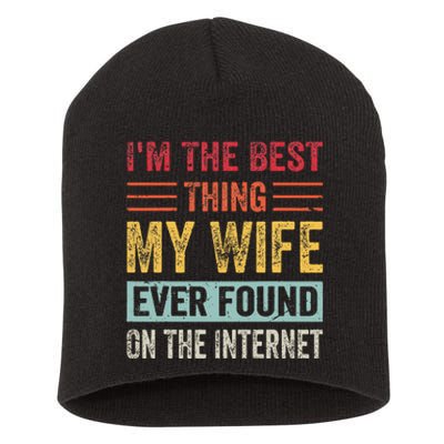 IM The Best Thing My Wife Ever Found On The Internet Short Acrylic Beanie