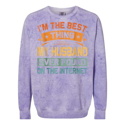 I'm The Best Thing My Husband Ever Found On The Internet Colorblast Crewneck Sweatshirt