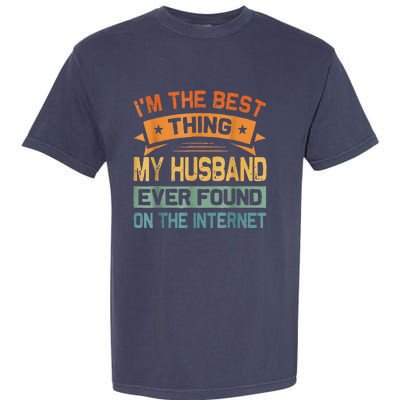 I'm The Best Thing My Husband Ever Found On The Internet Garment-Dyed Heavyweight T-Shirt