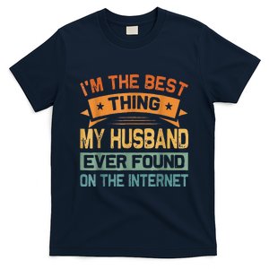 I'm The Best Thing My Husband Ever Found On The Internet T-Shirt