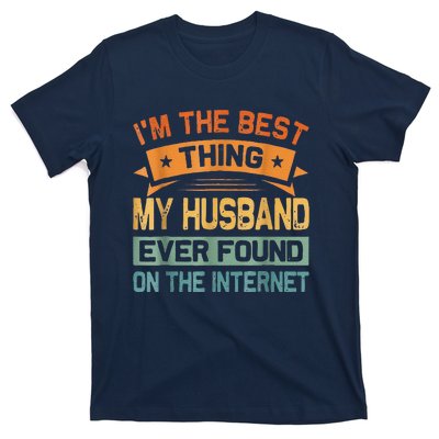 I'm The Best Thing My Husband Ever Found On The Internet T-Shirt