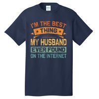 I'm The Best Thing My Husband Ever Found On The Internet Tall T-Shirt