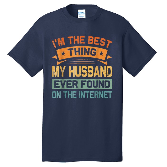 I'm The Best Thing My Husband Ever Found On The Internet Tall T-Shirt