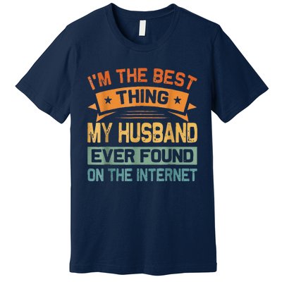 I'm The Best Thing My Husband Ever Found On The Internet Premium T-Shirt